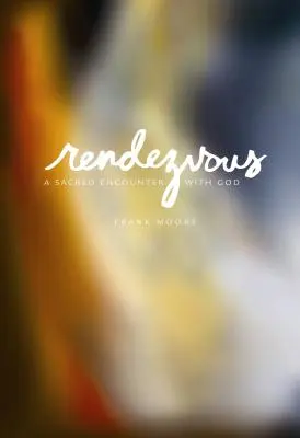 Rendezvous: Posvátné setkání s Bohem - Rendezvous: A Sacred Encounter with God