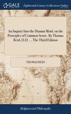 Zkoumání lidské mysli na principech zdravého rozumu. Thomas Reid, D.D. ... Třetí vydání - An Inquiry Into the Human Mind, on the Principles of Common Sense. By Thomas Reid, D.D. ... The Third Edition