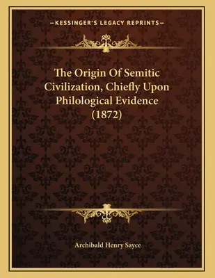 Původ semitské civilizace, především na základě filologických důkazů (1872) - The Origin Of Semitic Civilization, Chiefly Upon Philological Evidence (1872)