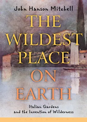 Nejdivočejší místo na Zemi: Italské zahrady a vynález divočiny - The Wildest Place on Earth: Italian Gardens and the Invention of Wilderness