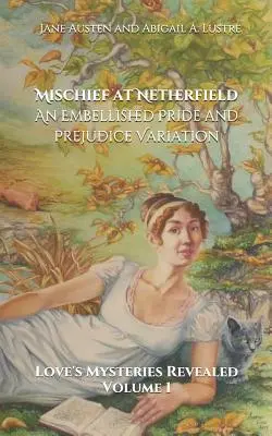 Mischief at Netherfield: Zkrášlená variace na Pýchu a předsudek (an Embellished Pride and Prejudice Variation) - Mischief at Netherfield: An Embellished Pride and Prejudice Variation