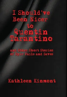 Měla jsem být na Quentina Tarantina hodnější - a další krátké příběhy o epických selháních a záchranách - I Should've Been Nicer to Quentin Tarantino - and Other Short Stories of Epic Fails and Saves