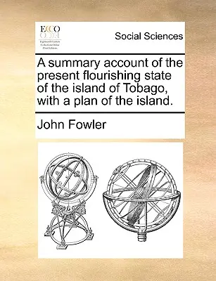 Souhrnná zpráva o současném stavu rozkvětu ostrova Tobago s plánem ostrova. - A Summary Account of the Present Flourishing State of the Island of Tobago, with a Plan of the Island.