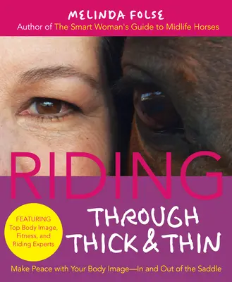 Jízda v těžkých chvílích: V sedle i mimo něj: Smiřte se se svým tělem a zažeňte pochyby o sobě samých. - Riding Through Thick and Thin: Make Peace with Your Body and Banish Self-Doubt--In and Out of the Saddle