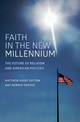 Víra v novém tisíciletí: Budoucnost náboženství a americké politiky - Faith in the New Millennium: The Future of Religion and American Politics