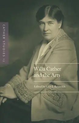 Cather Studies, svazek 12: Willa Catherová a umění - Cather Studies, Volume 12: Willa Cather and the Arts