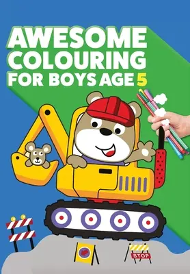 Úžasné omalovánky pro kluky od 5 let: Jsi úžasný. Parádní, kreativní omalovánky proti nudě pro pětileté kluky. - Awesome Colouring Book For Boys Age 5: You are awesome. Cool, creative, anti-boredom colouring book for five year old boys