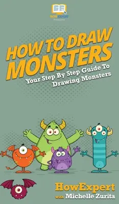 Jak kreslit příšery: Kreslení příšerek: průvodce krok za krokem - How To Draw Monsters: Your Step By Step Guide To Drawing Monsters