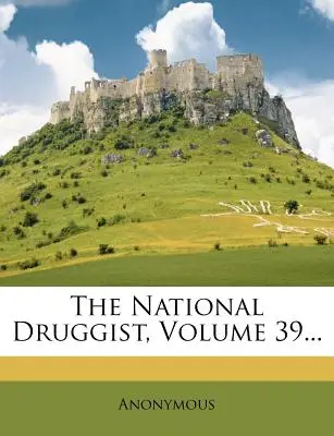 The National Druggist, Volume 39...