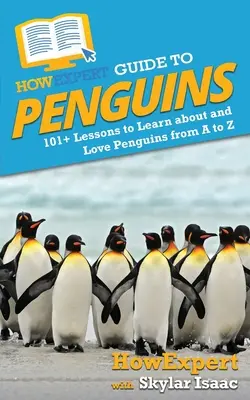 JakExpertův průvodce tučňáky: 101+ lekcí, jak poznat a milovat tučňáky od A do Z - HowExpert Guide to Penguins: 101+ Lessons to Learn about and Love Penguins from A to Z