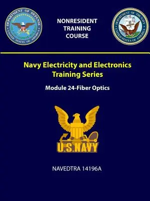 Navy Electricity and Electronics Training Series - Výcviková řada námořnictva v oblasti elektřiny a elektroniky: Modul 24 - Optická vlákna - NAVEDTRA 14196A - Navy Electricity and Electronics Training Series: Module 24 - Fiber Optics - NAVEDTRA 14196A