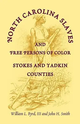 Otroci a svobodní barevní obyvatelé Severní Karolíny: okresy Stokes a Yadkin - North Carolina Slaves and Free Persons of Color: Stokes and Yadkin Counties