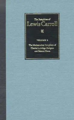 Kompletní pamflety Lewise Carrolla: Matematické pamflety Charlese Lutwidge Dodgsona a související díla: 2. díl - The Complete Pamphlets of Lewis Carroll: The Mathematical Pamphlets of Charles Lutwidge Dodgson and Related Pieces Volume 2