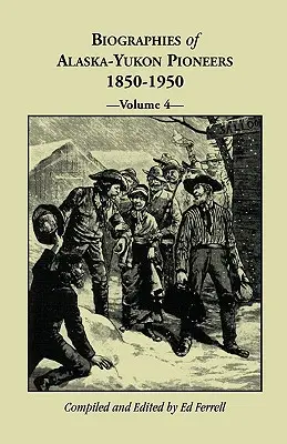 Životopisy průkopníků Aljašky a Yukonu 1850-1950, svazek 4 - Biographies of Alaska-Yukon Pioneers 1850-1950, Volume 4
