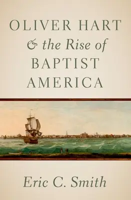 Oliver Hart a vzestup baptistické Ameriky - Oliver Hart and the Rise of Baptist America