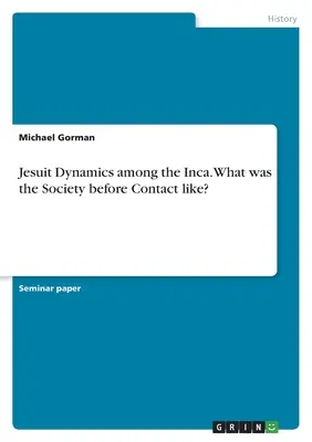 Jezuitská dynamika mezi Inky. Jaká byla Společnost před kontaktem? - Jesuit Dynamics among the Inca. What was the Society before Contact like?
