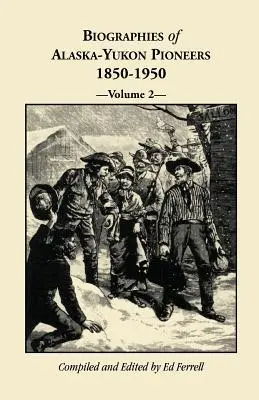Životopisy průkopníků Aljašky a Yukonu 1850-1950, svazek 2 - Biographies of Alaska-Yukon Pioneers 1850-1950, Volume 2
