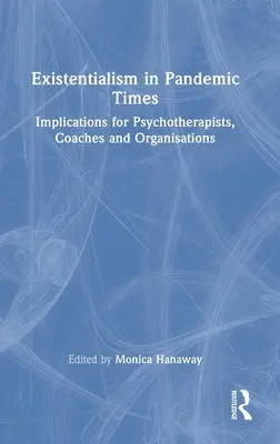 Existencialismus v pandemických časech: Důsledky pro psychoterapeuty, kouče a organizace - Existentialism in Pandemic Times: Implications for Psychotherapists, Coaches and Organisations