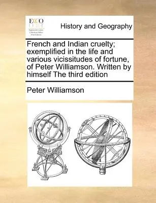 Krutost Francouzů a Indiánů; příkladem je život a různé útrapy osudu Petera Williamsona. Napsal sám Třetí vydání - French and Indian Cruelty; Exemplified in the Life and Various Vicissitudes of Fortune, of Peter Williamson. Written by Himself the Third Edition
