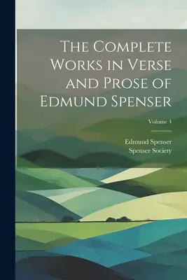 Souborné dílo Edmunda Spensera ve verších a próze; svazek 4 - The Complete Works in Verse and Prose of Edmund Spenser; Volume 4