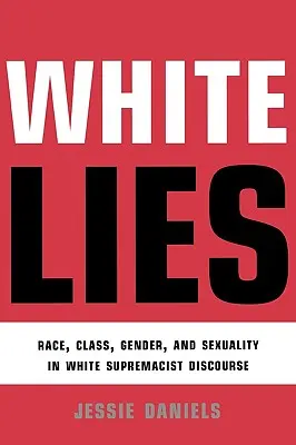 Bílé lži: Rasa, třída, gender a sexualita v diskurzu bělošského nadřazeného hnutí - White Lies: Race, Class, Gender and Sexuality in White Supremacist Discourse