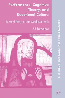 Výkon, kognitivní teorie a kultura zbožnosti: Smyslná zbožnost v pozdně středověkém Yorku - Performance, Cognitive Theory, and Devotional Culture: Sensual Piety in Late Medieval York