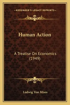 Lidské jednání: A Treatise On Economics (1949) - Human Action: A Treatise On Economics (1949)