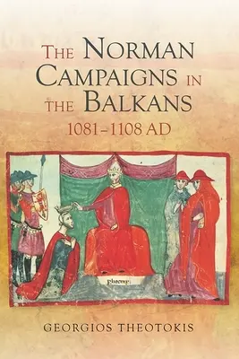 Normanská tažení na Balkáně v letech 1081-1108 - The Norman Campaigns in the Balkans, 1081-1108