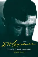 D. H. Lawrence: D. Lawrence: Hra na umírání 1922-1930: H. Lawrence: The Cambridge Biography of D. H. Lawrence: The Cambridge Biography of D. H. Lawrence: The Cambridge Biography of D. Lawrence - D. H. Lawrence: Dying Game 1922-1930: The Cambridge Biography of D. H. Lawrence