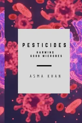 Pesticidy - škodí dobrým mikrobům - Pesticides - Harming Good Microbes