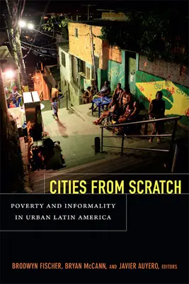 Města od nuly: Chudoba a neformálnost ve městech Latinské Ameriky - Cities From Scratch: Poverty and Informality in Urban Latin America