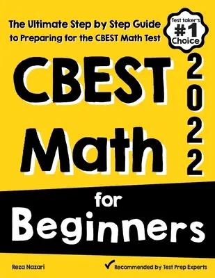 CBEST Matematika pro začátečníky: Příprava na test CBEST z matematiky pro začátečníky: Kompletní průvodce krok za krokem pro přípravu na test CBEST z matematiky - CBEST Math for Beginners: The Ultimate Step by Step Guide to Preparing for the CBEST Math Test