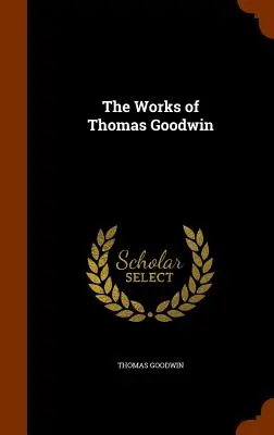 Díla Thomase Goodwina - The Works of Thomas Goodwin