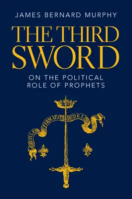 Třetí meč: O politické roli proroků - The Third Sword: On the Political Role of Prophets