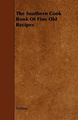 Jižanská kuchařka starých dobrých receptů - The Southern Cook Book of Fine Old Recipes