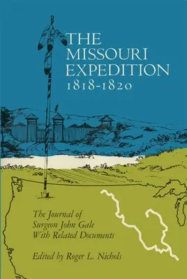 Expedice Missouri 1818-1820: Deník chirurga Johna Galea a související dokumenty - The Missouri Expedition 1818-1820: The Journal of Surgeon John Gale and Related Documents