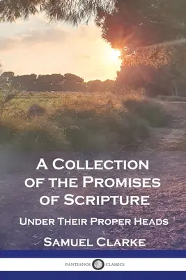 Sbírka zaslíbení Písma: Sbírka Písma svatého: pod správnými názvy - A Collection of the Promises of Scripture: Under Their Proper Heads