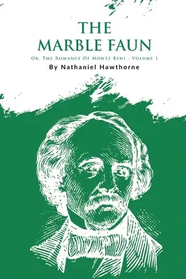 The Marble Faun; Or, The Romance Of Monte Beni - Volume 1 (Mramorový faun aneb Román o Monte Benim - 1. díl) - The Marble Faun; Or, The Romance Of Monte Beni - Volume 1