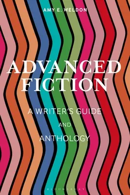 Fikce pro pokročilé: Průvodce spisovatele a antologie - Advanced Fiction: A Writer's Guide and Anthology
