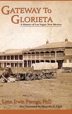 Brána do Gloriety: Dějiny Las Vegas v Novém Mexiku - Gateway to Glorieta: A History of Las Vegas, New Mexico