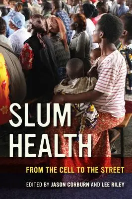 Slum Health: Z cely na ulici - Slum Health: From the Cell to the Street