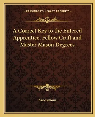 Správný klíč ke stupňům vstupního učně, tovaryše a zednářského mistra - A Correct Key to the Entered Apprentice, Fellow Craft and Master Mason Degrees