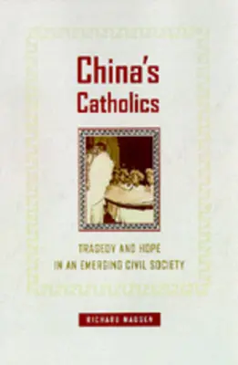 Čínští katolíci: Tragédie a naděje ve vznikající občanské společnosti, svazek 12 - China's Catholics: Tragedy and Hope in an Emerging Civil Society Volume 12