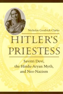 Hitlerova kněžka: Sávitrí Déví, hinduisticko-árijský mýtus a neonacismus. - Hitler's Priestess: Savitri Devi, the Hindu-Aryan Myth, and Neo-Nazism