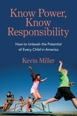 Znát moc, znát odpovědnost: Jak uvolnit potenciál každého dítěte v Americe - Know Power, Know Responsibility: How to Unleash the Potential of Every Child in America