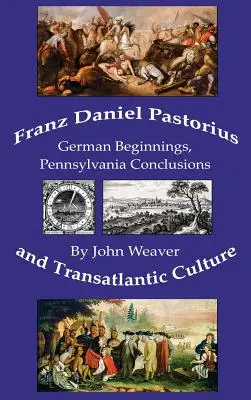 Franz Daniel Pastorius a transatlantická kultura: Závěry z Pensylvánie: německé počátky, Pensylvánie - Franz Daniel Pastorius and Transatlantic Culture: German Beginnings, Pennsylvania Conclusions