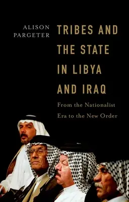 Kmeny a stát v Libyi a Iráku: Od éry nacionalismu k novému řádu - Tribes and the State in Libya and Iraq: From the Nationalist Era to the New Order