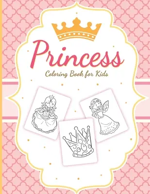 Princeznovské omalovánky pro děti: Pro dívky ve věku 3-9 let Soubor aktivit pro batolata Řemesla a hry - Princess Coloring Book For Kids: For Girls Ages 3-9 Toddlers Activity Set Crafts and Games