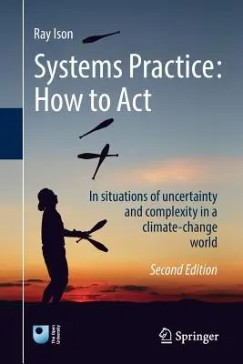 Systémová praxe: Jak se chovat: V situacích nejistoty a složitosti ve světě klimatických změn - Systems Practice: How to Act: In Situations of Uncertainty and Complexity in a Climate-Change World
