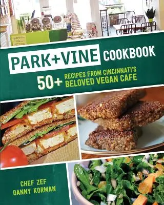 Park + Vine Cookbook: Více než 50 receptů z oblíbené veganské kavárny v Cincinnati. - Park + Vine Cookbook: 50+ Recipes from Cincinnati's Beloved Vegan Cafe